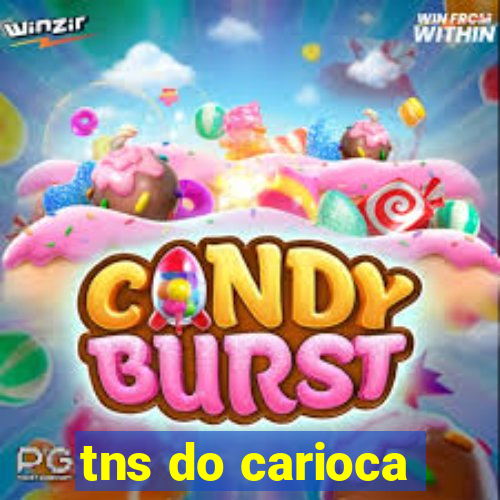 tns do carioca