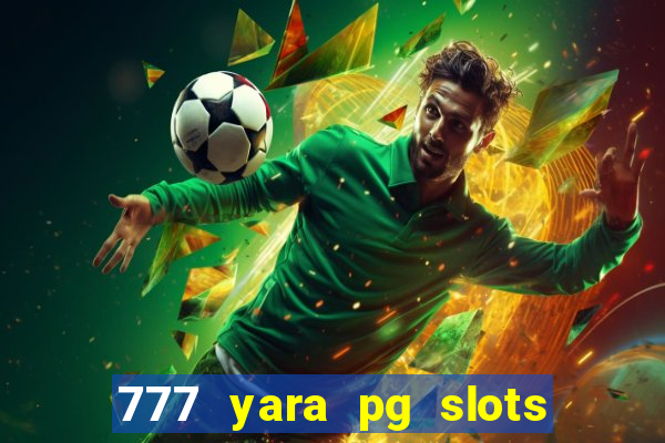777 yara pg slots paga mesmo