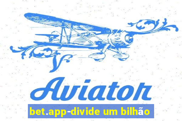 bet.app-divide um bilhão
