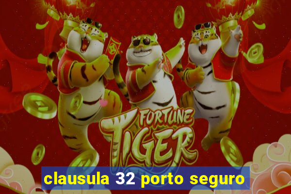 clausula 32 porto seguro