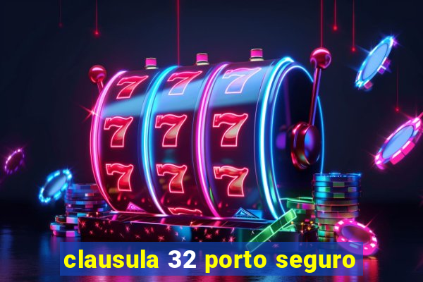 clausula 32 porto seguro