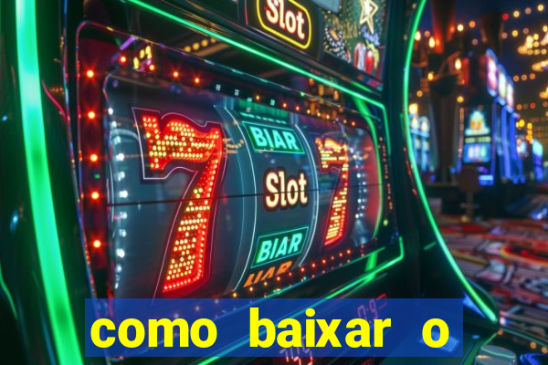 como baixar o aplicativo estrela bet