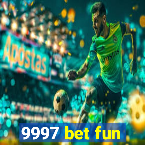 9997 bet fun