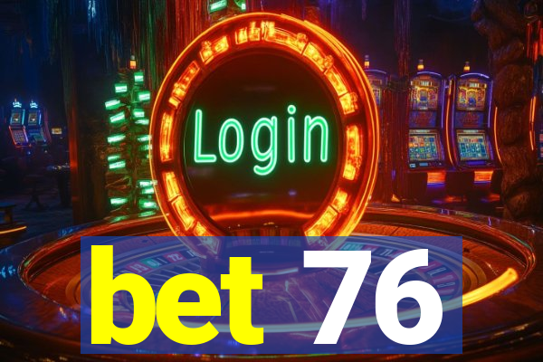 bet 76