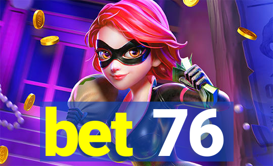 bet 76