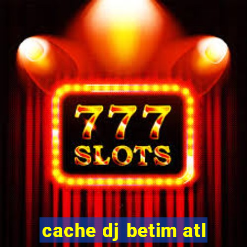 cache dj betim atl
