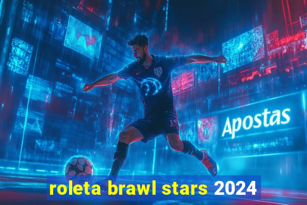 roleta brawl stars 2024