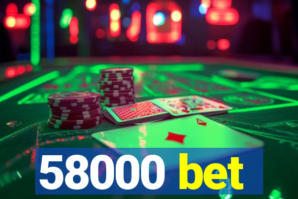 58000 bet