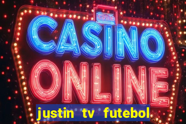 justin tv futebol ao vivo