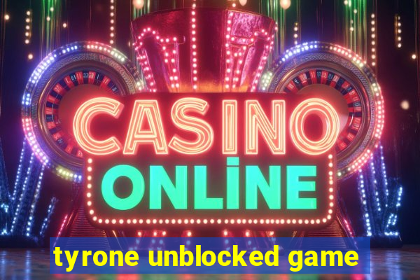 tyrone unblocked game