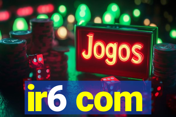 ir6 com