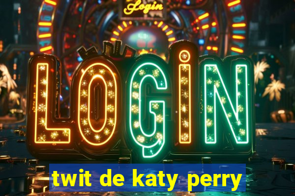 twit de katy perry