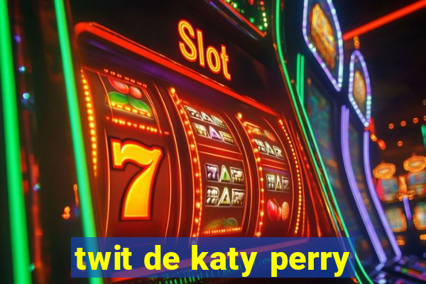twit de katy perry