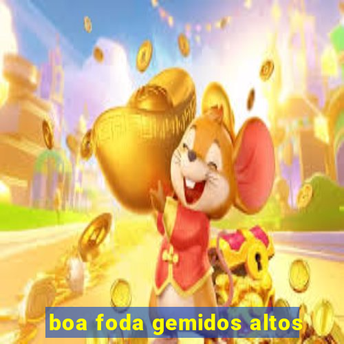 boa foda gemidos altos