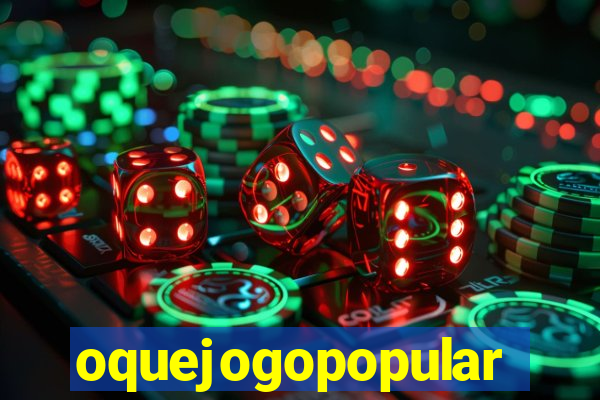 oquejogopopular