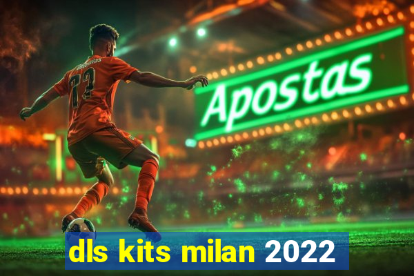 dls kits milan 2022