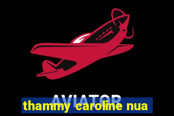 thammy caroline nua
