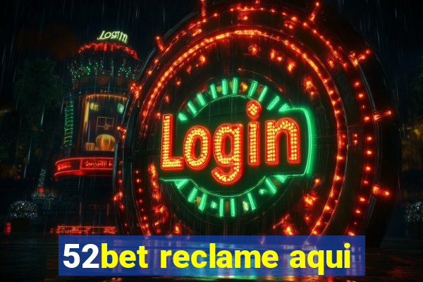 52bet reclame aqui