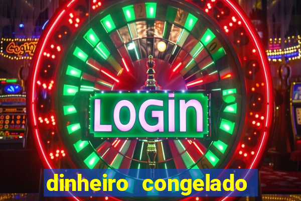 dinheiro congelado na plataforma de jogos