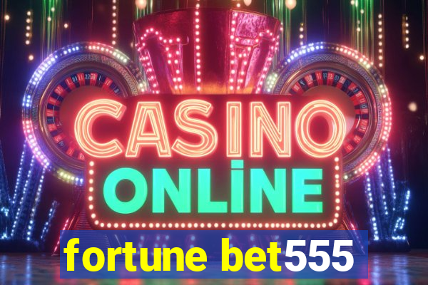 fortune bet555