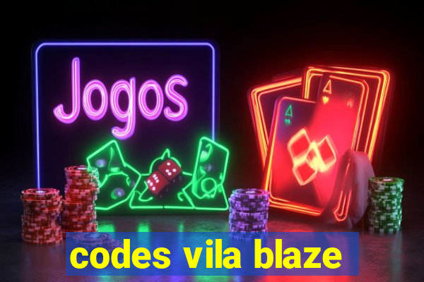 codes vila blaze