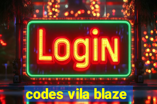 codes vila blaze
