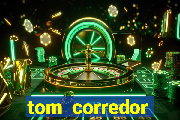 tom corredor dinheiro infinito