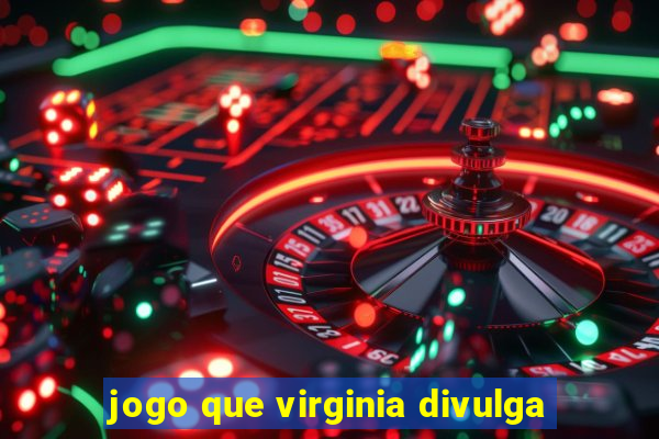 jogo que virginia divulga
