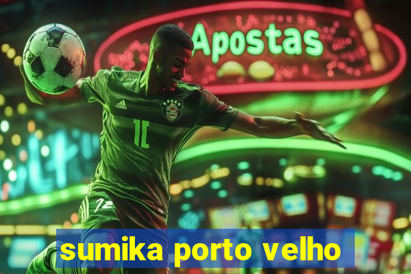sumika porto velho