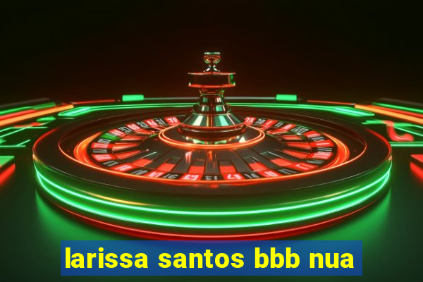 larissa santos bbb nua