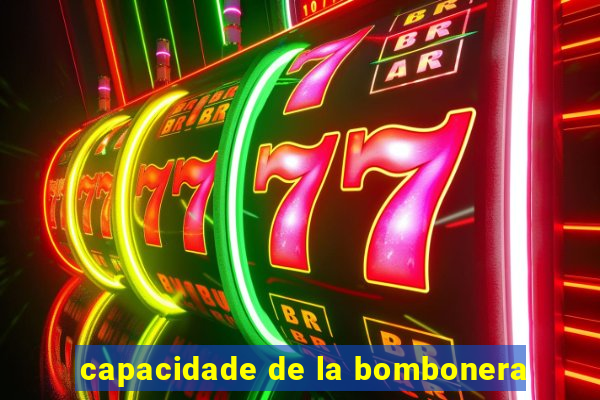 capacidade de la bombonera