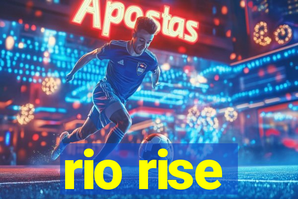 rio rise