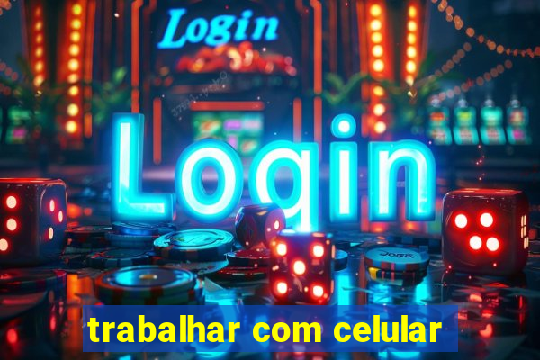 trabalhar com celular