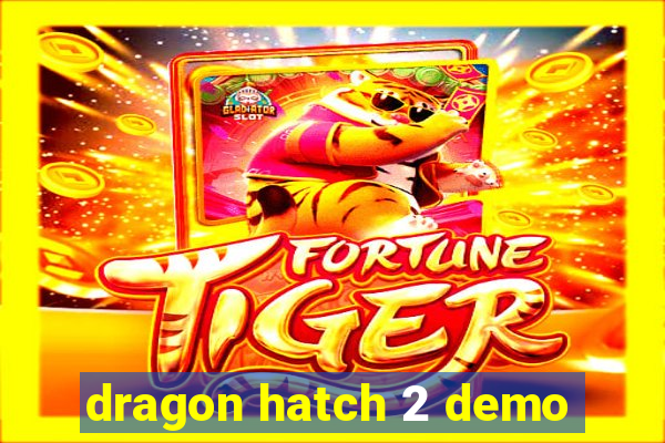 dragon hatch 2 demo