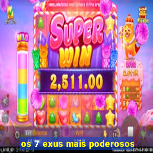 os 7 exus mais poderosos