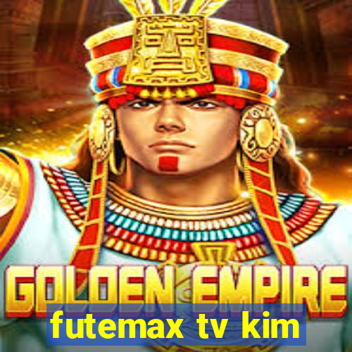 futemax tv kim