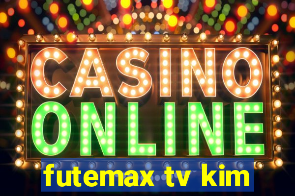 futemax tv kim