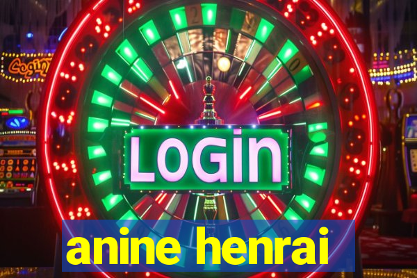 anine henrai