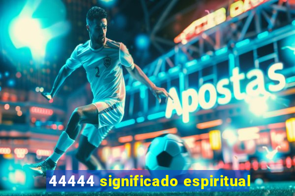 44444 significado espiritual