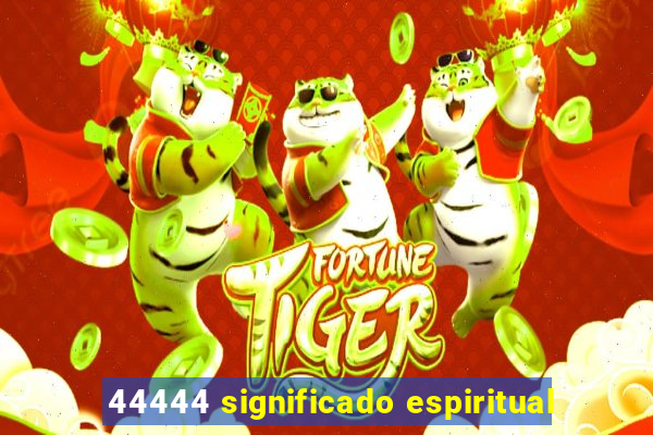 44444 significado espiritual