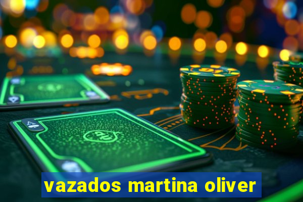 vazados martina oliver