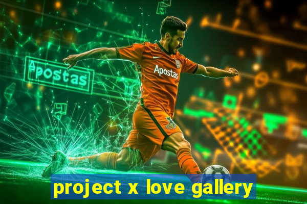 project x love gallery