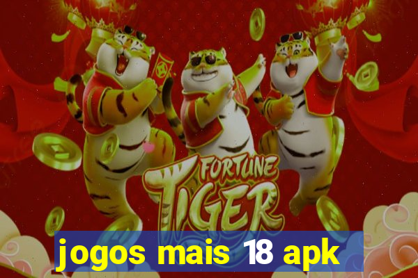 jogos mais 18 apk