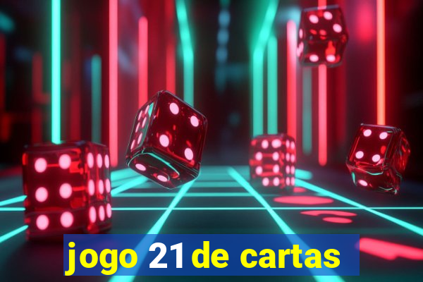 jogo 21 de cartas