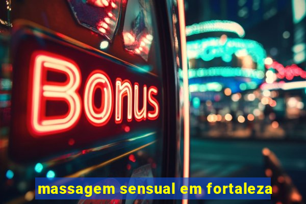 massagem sensual em fortaleza
