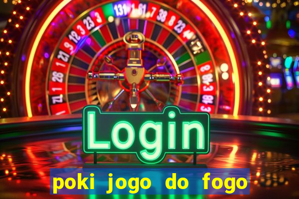 poki jogo do fogo e agua