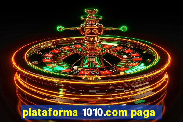 plataforma 1010.com paga