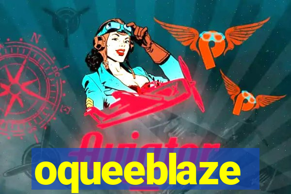 oqueeblaze