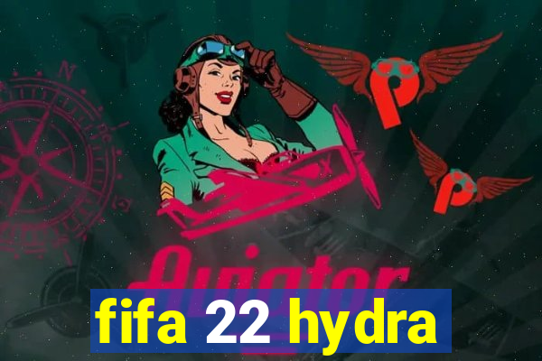 fifa 22 hydra