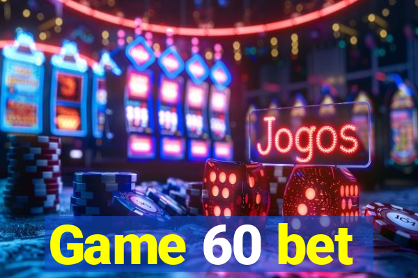 Game 60 bet